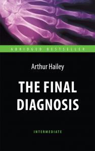 The Final Diagnosis = Окончательный диагноз : книга для чтения на английском языке ISBN 978-5-94962-284-1